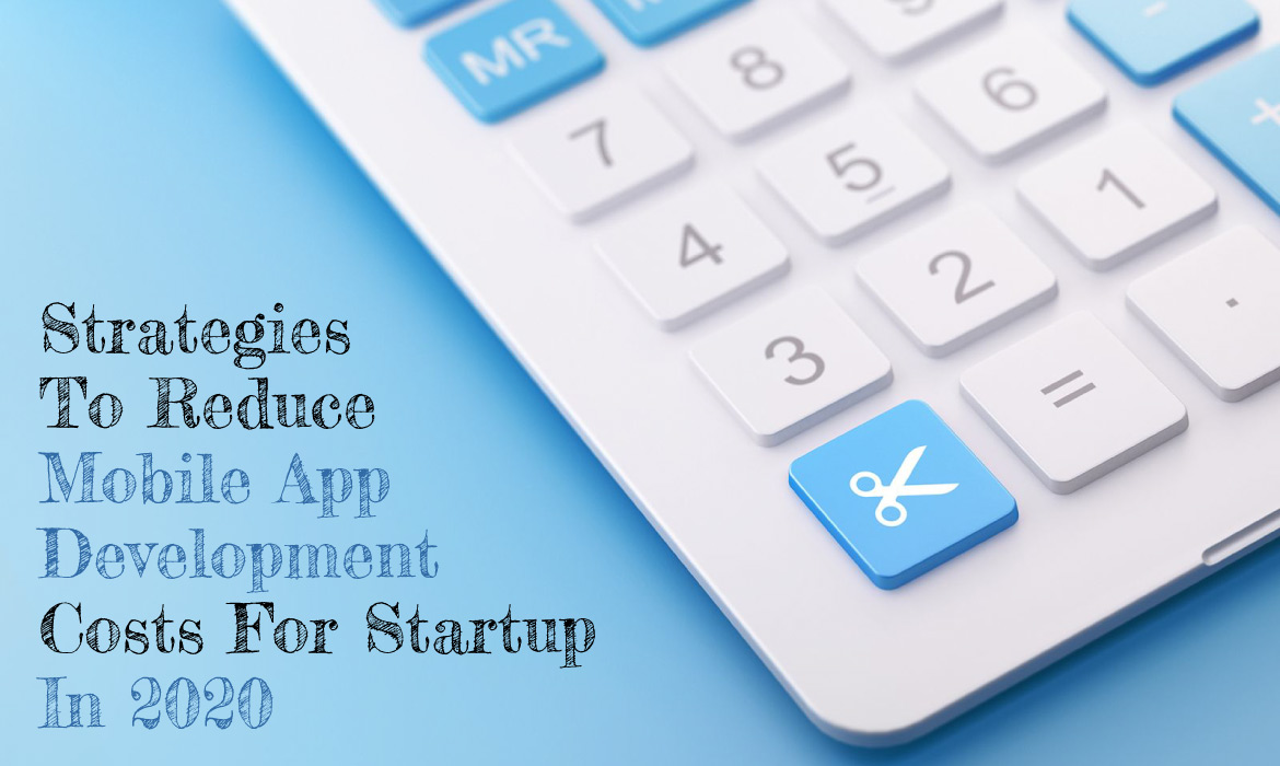 Tips To Reduce Mobile App Development Costs